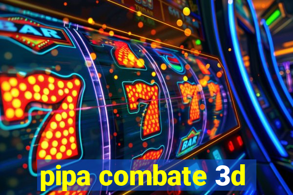 pipa combate 3d